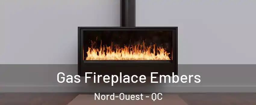  Gas Fireplace Embers Nord-Ouest - QC