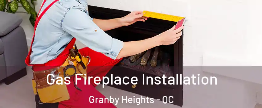  Gas Fireplace Installation Granby Heights - QC