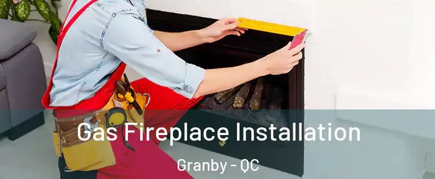  Gas Fireplace Installation Granby - QC