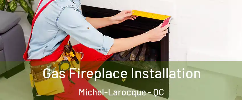  Gas Fireplace Installation Michel-Larocque - QC
