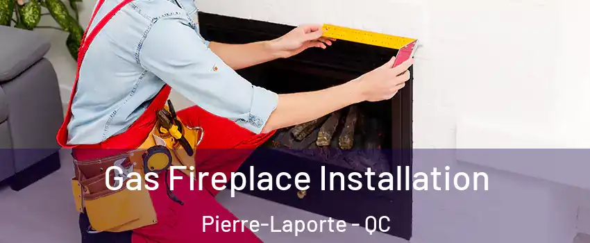  Gas Fireplace Installation Pierre-Laporte - QC