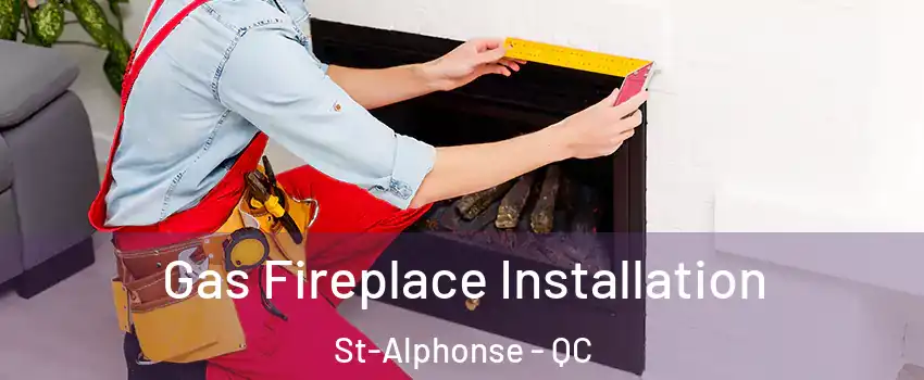  Gas Fireplace Installation St-Alphonse - QC