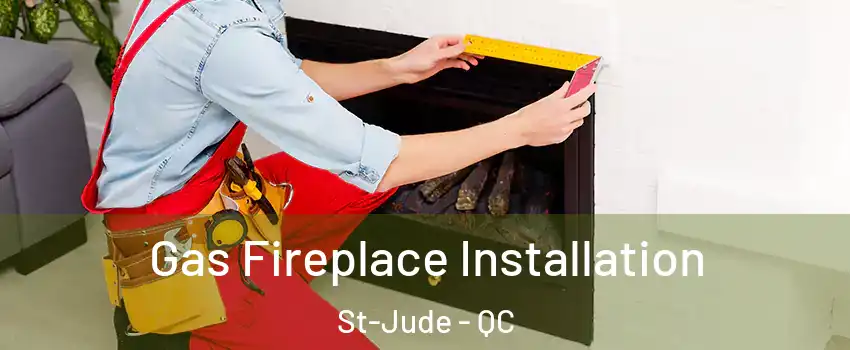  Gas Fireplace Installation St-Jude - QC