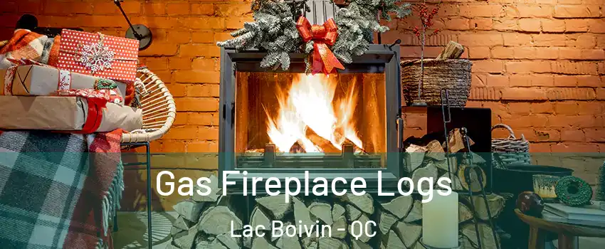  Gas Fireplace Logs Lac Boivin - QC