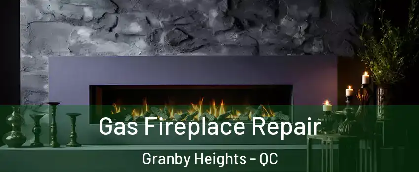  Gas Fireplace Repair Granby Heights - QC