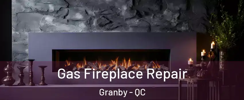  Gas Fireplace Repair Granby - QC