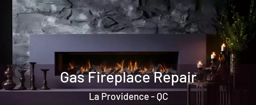  Gas Fireplace Repair La Providence - QC