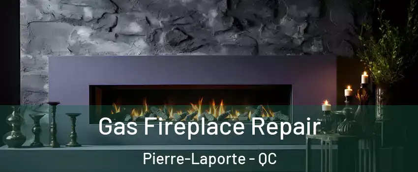  Gas Fireplace Repair Pierre-Laporte - QC