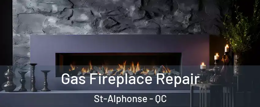  Gas Fireplace Repair St-Alphonse - QC