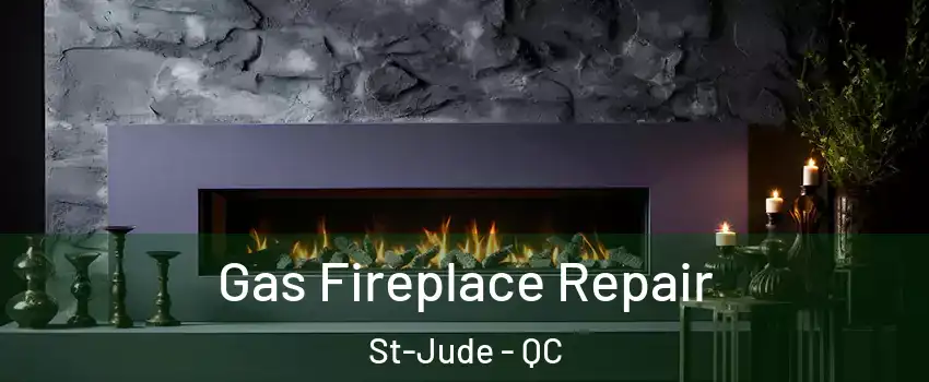  Gas Fireplace Repair St-Jude - QC
