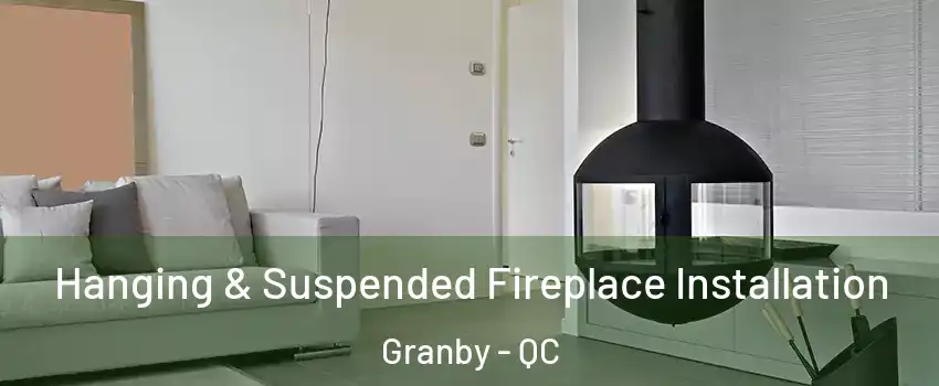 Hanging & Suspended Fireplace Installation Granby - QC