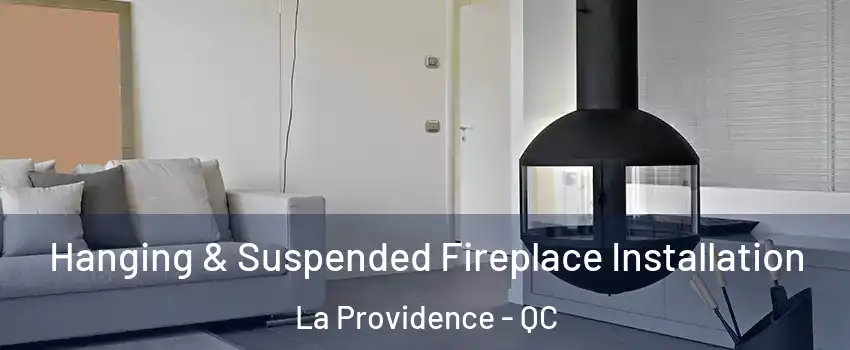 Hanging & Suspended Fireplace Installation La Providence - QC