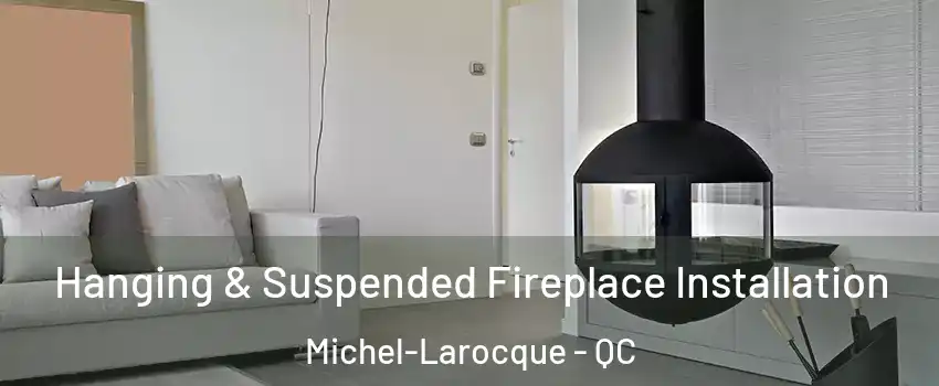 Hanging & Suspended Fireplace Installation Michel-Larocque - QC