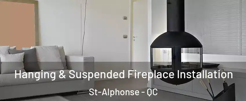 Hanging & Suspended Fireplace Installation St-Alphonse - QC