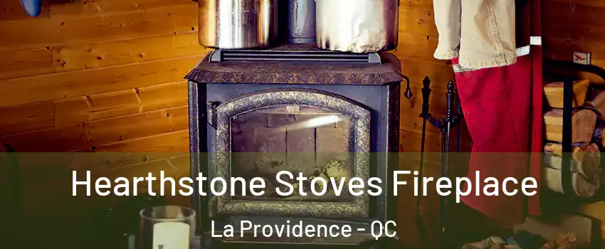 Hearthstone Stoves Fireplace La Providence - QC