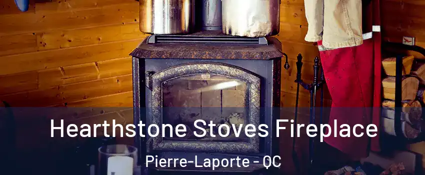 Hearthstone Stoves Fireplace Pierre-Laporte - QC