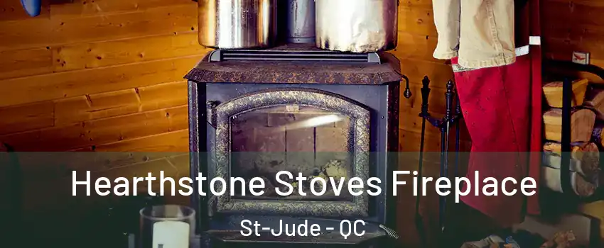Hearthstone Stoves Fireplace St-Jude - QC