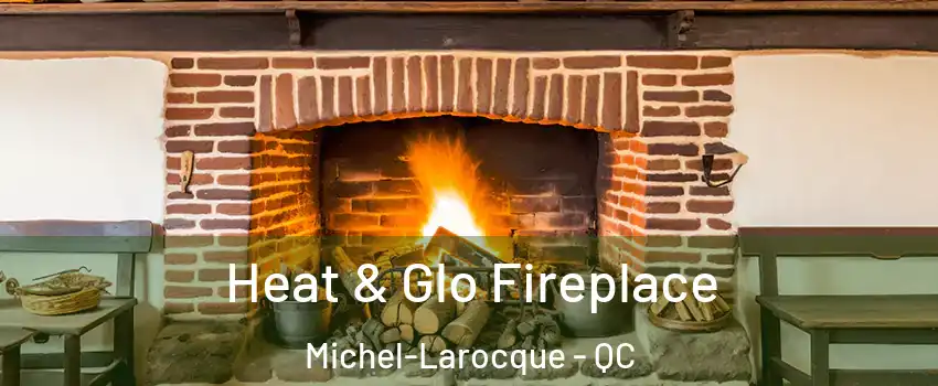  Heat & Glo Fireplace Michel-Larocque - QC