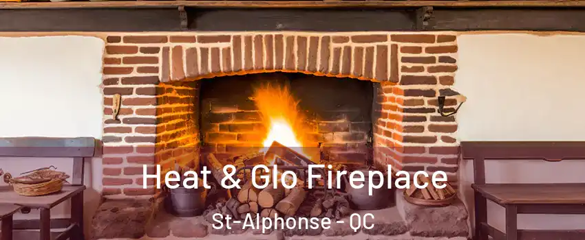  Heat & Glo Fireplace St-Alphonse - QC