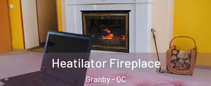  Heatilator Fireplace Granby - QC