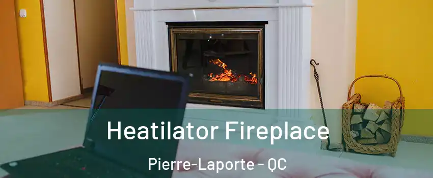  Heatilator Fireplace Pierre-Laporte - QC