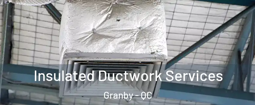  Insulated Ductwork Services Granby - QC