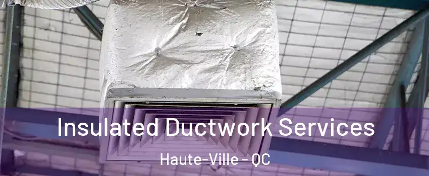  Insulated Ductwork Services Haute-Ville - QC