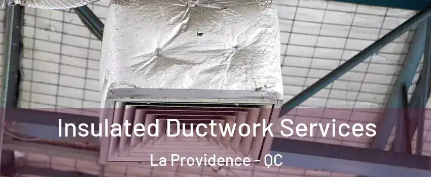  Insulated Ductwork Services La Providence - QC