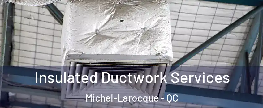  Insulated Ductwork Services Michel-Larocque - QC