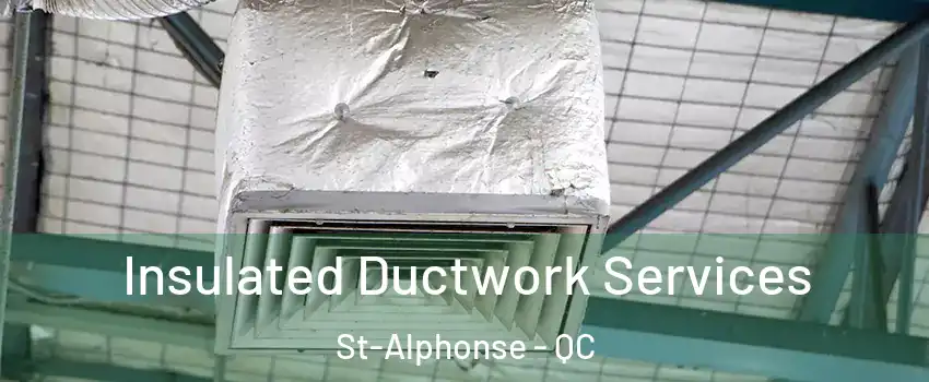  Insulated Ductwork Services St-Alphonse - QC