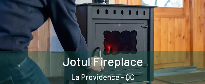  Jotul Fireplace La Providence - QC