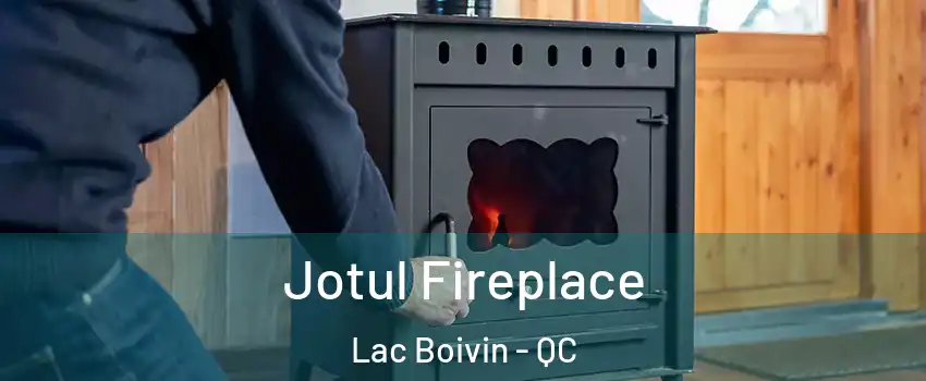  Jotul Fireplace Lac Boivin - QC