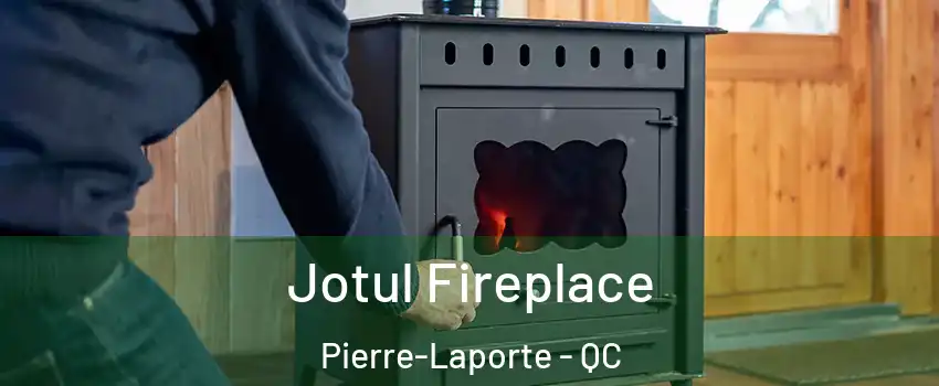  Jotul Fireplace Pierre-Laporte - QC
