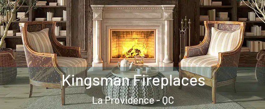  Kingsman Fireplaces La Providence - QC