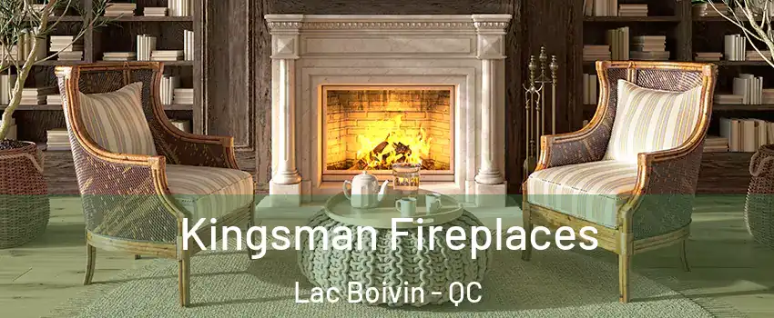  Kingsman Fireplaces Lac Boivin - QC