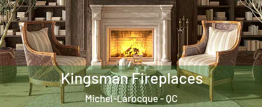  Kingsman Fireplaces Michel-Larocque - QC