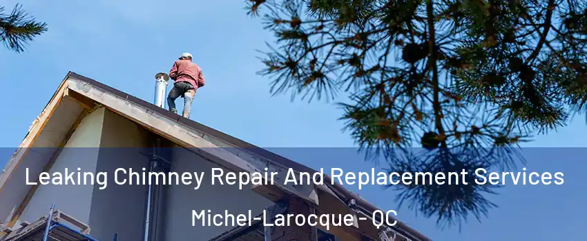  Leaking Chimney Repair And Replacement Services Michel-Larocque - QC