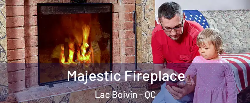  Majestic Fireplace Lac Boivin - QC