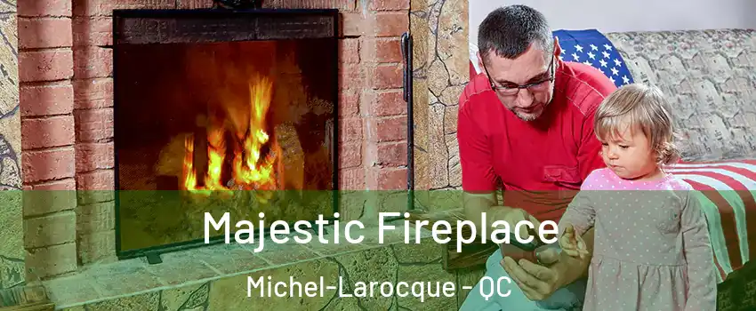  Majestic Fireplace Michel-Larocque - QC
