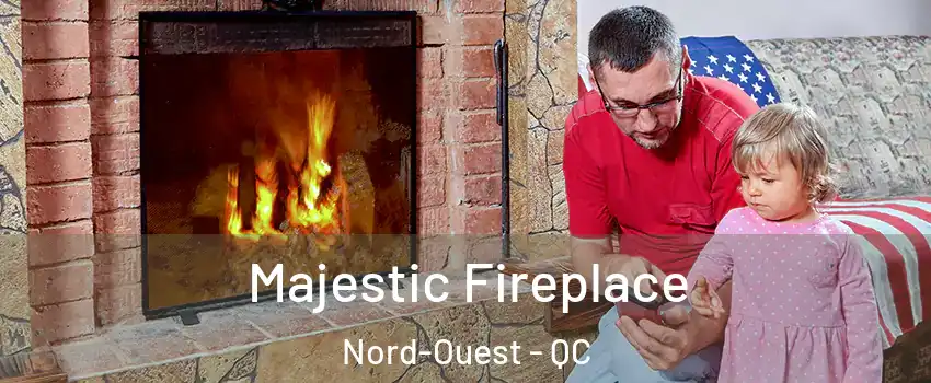  Majestic Fireplace Nord-Ouest - QC