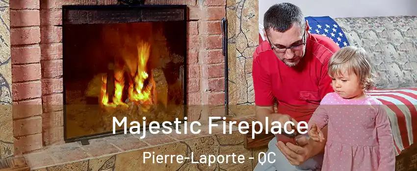  Majestic Fireplace Pierre-Laporte - QC