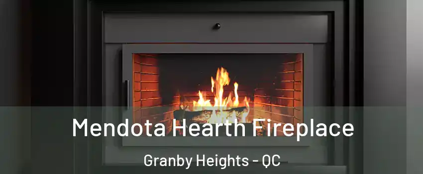 Mendota Hearth Fireplace Granby Heights - QC
