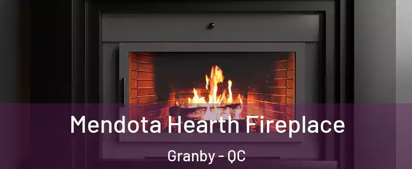 Mendota Hearth Fireplace Granby - QC