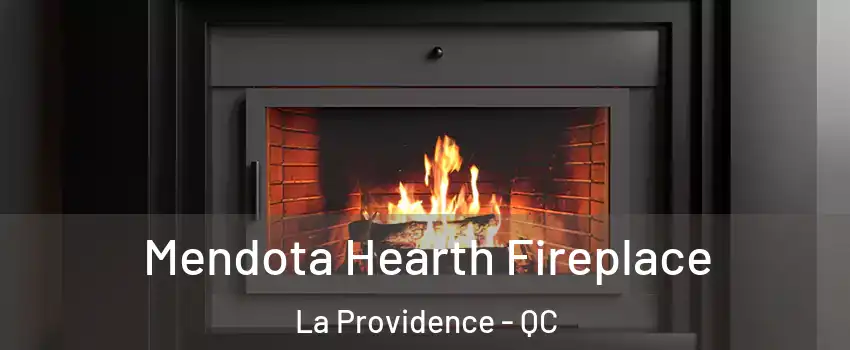 Mendota Hearth Fireplace La Providence - QC
