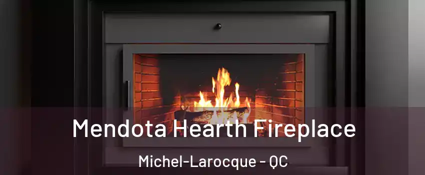 Mendota Hearth Fireplace Michel-Larocque - QC