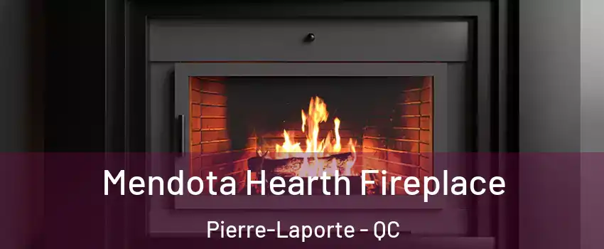 Mendota Hearth Fireplace Pierre-Laporte - QC