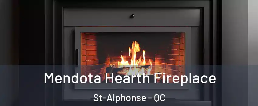 Mendota Hearth Fireplace St-Alphonse - QC