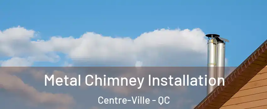  Metal Chimney Installation Centre-Ville - QC