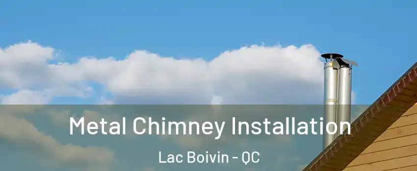  Metal Chimney Installation Lac Boivin - QC