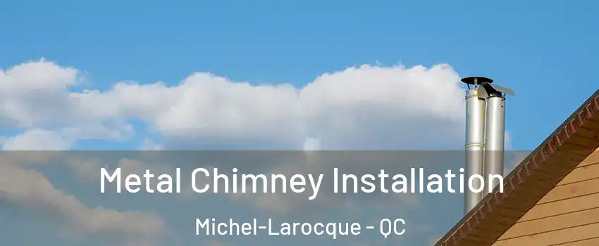  Metal Chimney Installation Michel-Larocque - QC